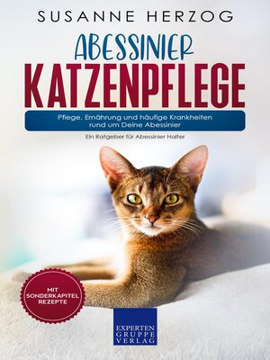 cover image of Abessinier Katzenpflege--Pflege, Ernährung und häufige Krankheiten rund um Deine Abessinier
